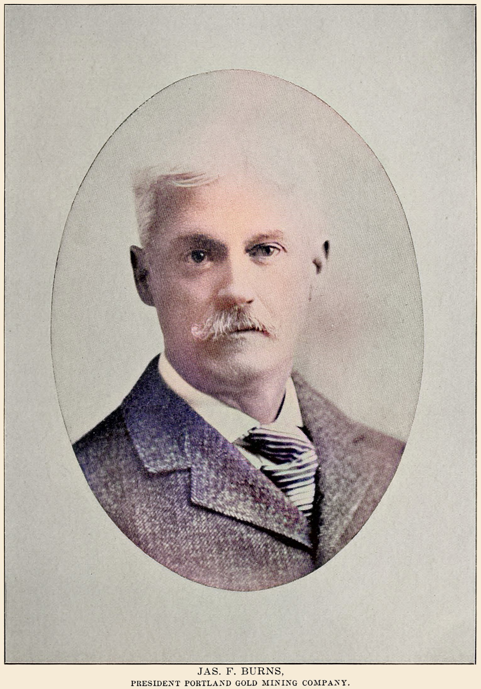 Jas. F. Burns, President Portland Gold Mining Company.